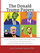 The Donald Trump Papers: A Collection of Fairy Tales, Monster Myths, Kids' Stories, Cartoons, Poems, and Commentary about Trump's Improbable Campaign and Presidency