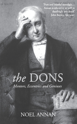 The Dons: Mentors, Eccentrics and Geniuses - Annan, Noel