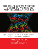 The Don't Get Me Started! Toolkit Jr. Workbook and Teacher Answer Key: Strategies for a Culturally-Challenged World