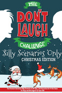 The Don't Laugh Challenge - Silly Scenarios Only: The Greatest Christmas Silly Scenarios of All Time - An Interactive Act-It-Out Game for Boys and Girls Ages 6-12 Years Old