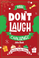 The Don't Laugh Challenge - Stocking Stuffer Edition: The LOL Joke Book Contest for Boys and Girls Ages 6, 7, 8, 9, 10, and 11 Years Old - A Stocking Stuffer Goodie for Kids
