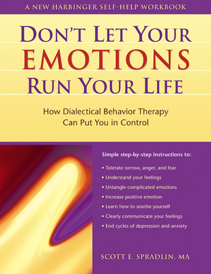 The Don't Let Your Emotions Run Your Life: How Dialectical Behavior Therapy Can Put You in Control - Spradlin, Scott A, Ma