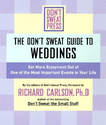 The Don't Sweat Guide to Weddings: Get More Enjoyment Out of One of the Most Important Events in Your Life - Don't Sweat Press