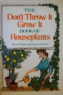 The Don't Throw It, Grow It Book of Houseplants