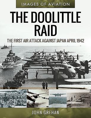 The Doolittle Raid: The First Air Attack Against Japan, April 1942 - Grehan, John