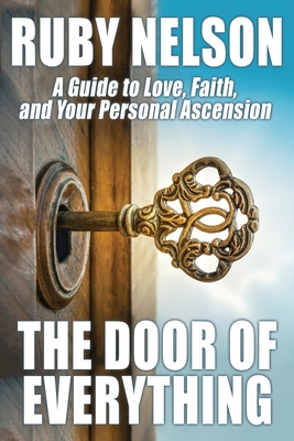 The Door of Everything: A Guide to Love, Faith, and Your Personal Ascension - Nelson, Ruby, and Wurf, Karl (Introduction by)