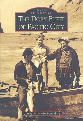The Dory Fleet of Pacific City - Bottenberg, Jeanna Rosenbalm