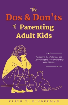 The Dos & Don'ts of Parenting Adult Kids - Kinderman, Klish T