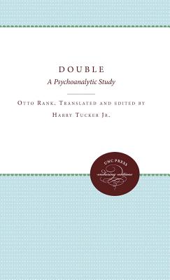The Double: A Psychoanalytic Study - Rank, Otto, Professor, and Tucker, Harry (Translated by)