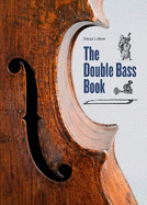 The Double Bass Book: 400 years of low notes - The double bass: It's history, important makers, and bassists in classical music and jazz