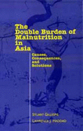 The Double Burden of Malnutrition in Asia: Causes, Consequences, and Solutions - Gillespie, Stuart, and Haddad, Lawrence, Professor