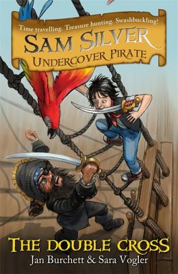 The Double-Cross: Sam Silver: Undercover Pirate 6 - Burchett, Jan, and Vogler, Sara, and Hartas, Leo