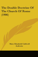 The Double Doctrine Of The Church Of Rome (1906)