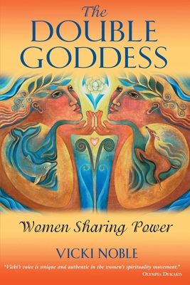 The Double Goddess: Women Sharing Power - Noble, Vicki