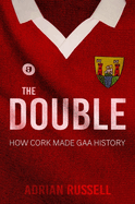 The Double:: How Cork Made GAA History