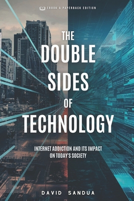 The Double Sides of Technology: Internet Addiction and Its Impact on Today's Society - Sandua, David