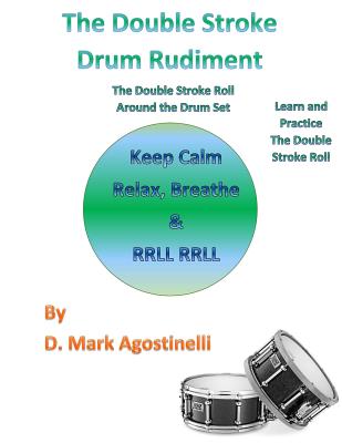The Double Stroke Drum Rudiment: The Double Stroke Roll Around the Drum Set - Agostinelli, D Mark