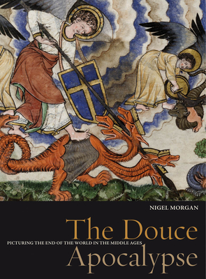 The Douce Apocalypse: Picturing the End of the World in the Middle Ages - Morgan, Nigel