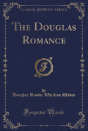 The Douglas Romance (Classic Reprint)
