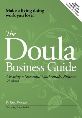The Doula Business Guide: Creating a Successful Motherbaby Business - Brennan, Patty
