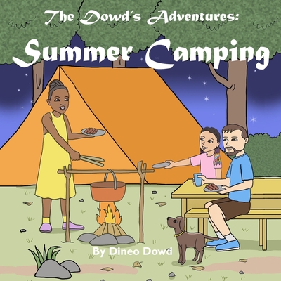 The Dowd's Adventures: Summer Camping: This is a real-life experience of a little girl who learned how things are going to work out when you bring along your puppy to a camping adventure. - Merrill, Nadara (Editor), and Dowd, Dineo