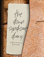 The Down Syndrome Diary: The journey of one little book that will change the world.