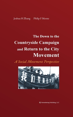 The Down to the Countryside Campaign and Return to the City Movement: A Social Movement Perspective - Monte, Philip, and Zhang, Joshua