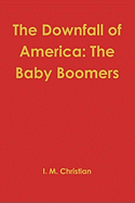 The Downfall of America: The Baby Boomers