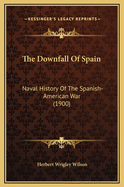 The Downfall of Spain: Naval History of the Spanish-American War (1900)