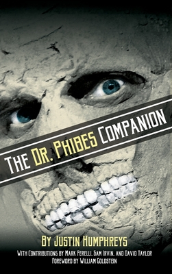 The Dr. Phibes Companion: The Morbidly Romantic History of the Classic Vincent Price Horror Film Series (hardback) - Humphreys, Justin, and Goldstein, William (Foreword by)