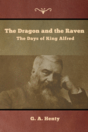 The Dragon and the Raven: The Days of King Alfred