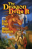 The Dragon Done It - Flint, Eric (Editor), and Resnick, Mike (Editor)