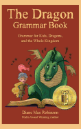 The Dragon Grammar Book: Grammar for Kids, Dragons, and the Whole Kingdom