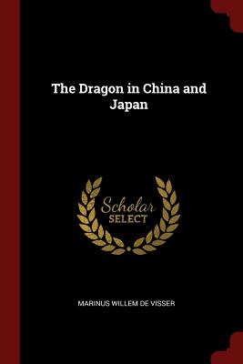 The Dragon in China and Japan - Visser, Marinus Willem De