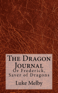 The Dragon Journal: Or Frederick, Saver of Dragons