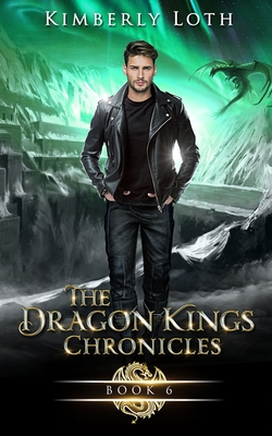 The Dragon Kings Chronicles: Book 6 - Loth, Kimberly