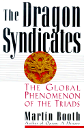 The Dragon Syndicates: The Global Phenomenon on the Triads