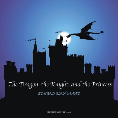 The Dragon, the Knight, and the Princess - Kurtz, Edward Alan
