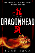 The Dragonhead: The True Story of the Godfather of Chinese Crime--His Rise and Fall
