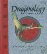 The Dragonology Handbook: A Practical Course in Dragons