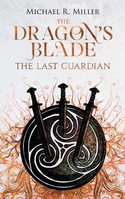 The Dragon's Blade: The Last Guardian - Miller, Michael R