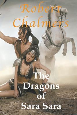 The Dragons of Sara Sara - Chalmers, Robert