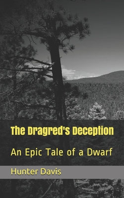 The Dragred's Deception: An Epic Tale of a Dwarf - Braschler, Jonathan (Contributions by), and Davis, Hunter J