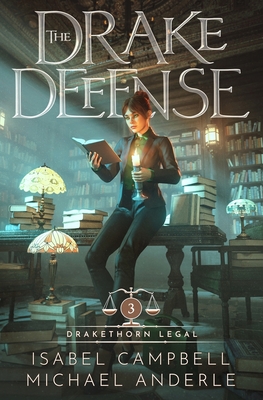 The Drake Defense: Drakethorn Legal Book 3 - Campbell, Isabel, and Anderle, Michael