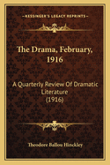 The Drama, February, 1916: A Quarterly Review of Dramatic Literature (1916)