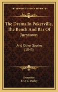 The Drama in Pokerville, the Bench and Bar of Jurytown: And Other Stories (1843)
