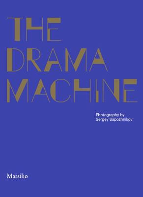 The Drama Machine - Sapozhnikov, Sergey (Photographer), and Calderoni, Irene (Compiled by)