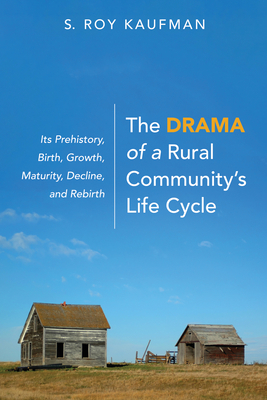 The Drama of a Rural Community's Life Cycle - Kaufman, S Roy