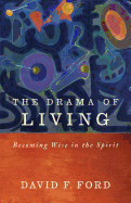 The Drama of Living: Being Wise in the Spirit