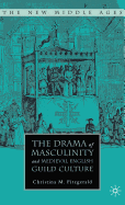 The Drama of Masculinity and Medieval English Guild Culture